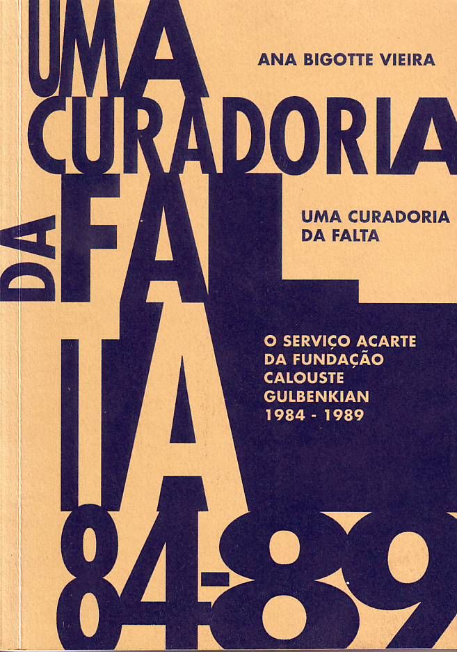 Uma curadoria da falta : o serviço ACARTE da Fundação Calouste Gulbenkian : 1984 - 1989